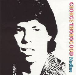 George Thorogood And The Destroyers : Nadine